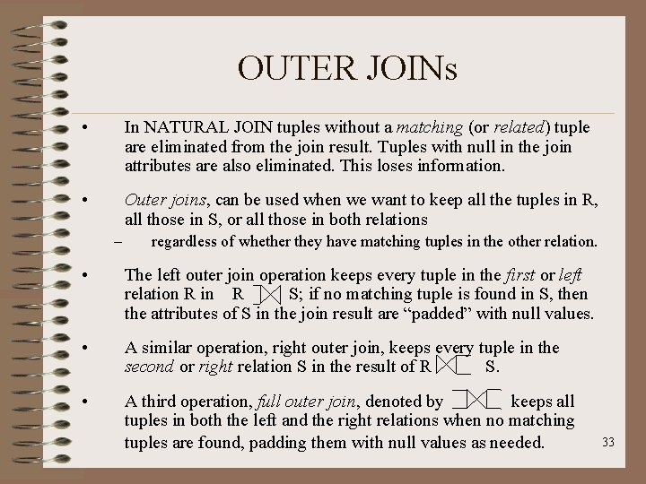 OUTER JOINs • In NATURAL JOIN tuples without a matching (or related) tuple are