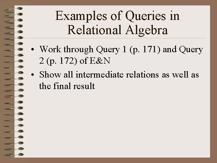 Examples of Queries in Relational Algebra • Work through Query 1 (p. 171) and