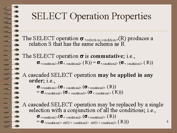 SELECT Operation Properties The SELECT operation <selection condition>(R) produces a relation S that has