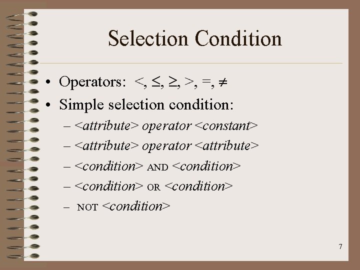 Selection Condition • Operators: <, , , >, =, • Simple selection condition: –