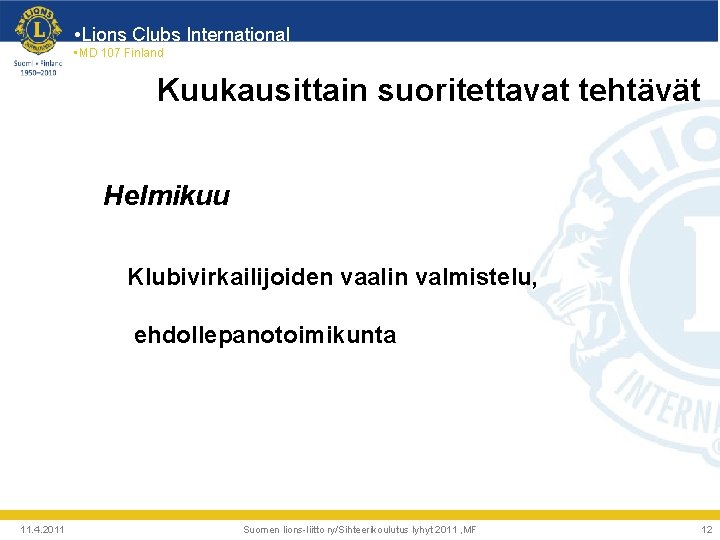  • Lions Clubs International • MD 107 Finland Kuukausittain suoritettavat tehtävät Helmikuu Klubivirkailijoiden