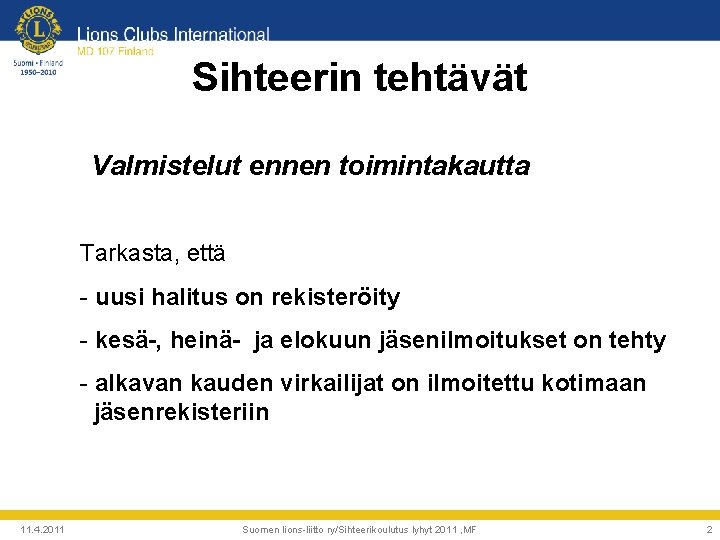 Sihteerin tehtävät Valmistelut ennen toimintakautta Tarkasta, että - uusi halitus on rekisteröity - kesä-,