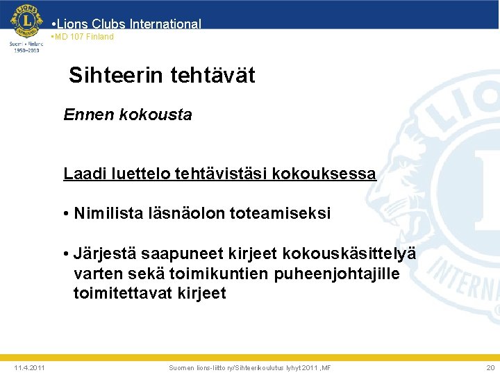  • Lions Clubs International • MD 107 Finland Sihteerin tehtävät Ennen kokousta Laadi