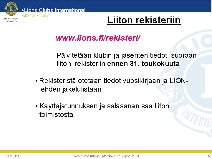  • Lions Clubs International • MD 107 Finland Liiton rekisteriin www. lions. fi/rekisteri/