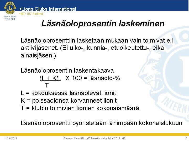  • Lions Clubs International • MD 107 Finland Läsnäoloprosentin laskeminen Läsnäoloprosenttiin lasketaan mukaan