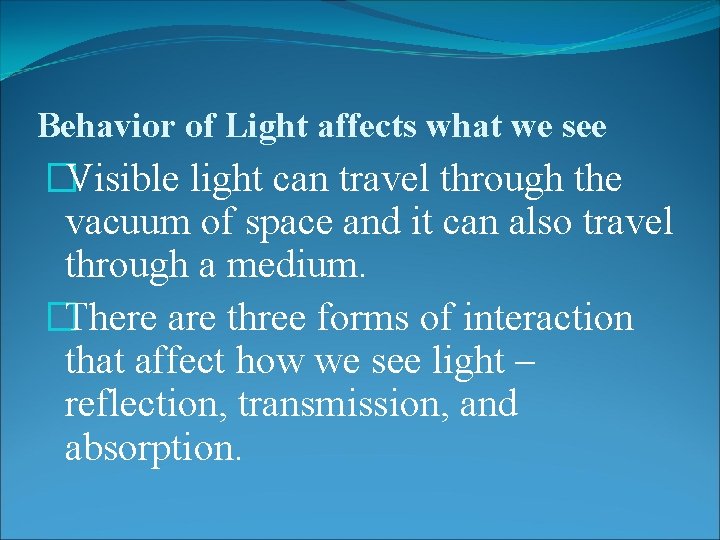 Behavior of Light affects what we see �Visible light can travel through the vacuum