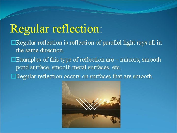 Regular reflection: �Regular reflection is reflection of parallel light rays all in the same