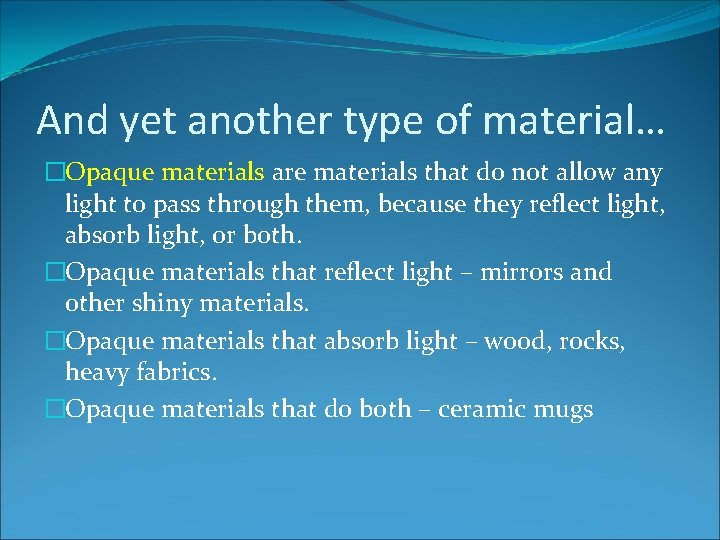 And yet another type of material… �Opaque materials are materials that do not allow