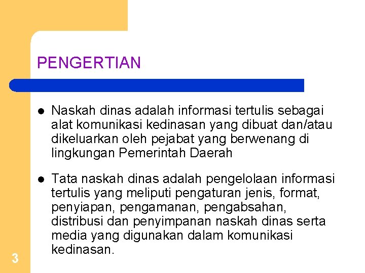 PENGERTIAN 3 l Naskah dinas adalah informasi tertulis sebagai alat komunikasi kedinasan yang dibuat