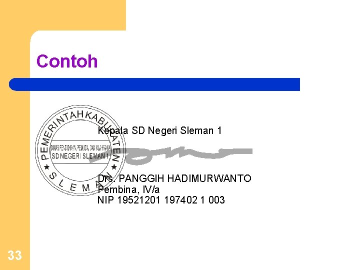 Contoh Kepala SD Negeri Sleman 1 Drs. PANGGIH HADIMURWANTO Pembina, IV/a NIP 19521201 197402