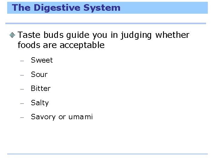 The Digestive System Taste buds guide you in judging whether foods are acceptable –