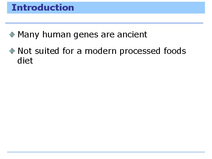 Introduction Many human genes are ancient Not suited for a modern processed foods diet