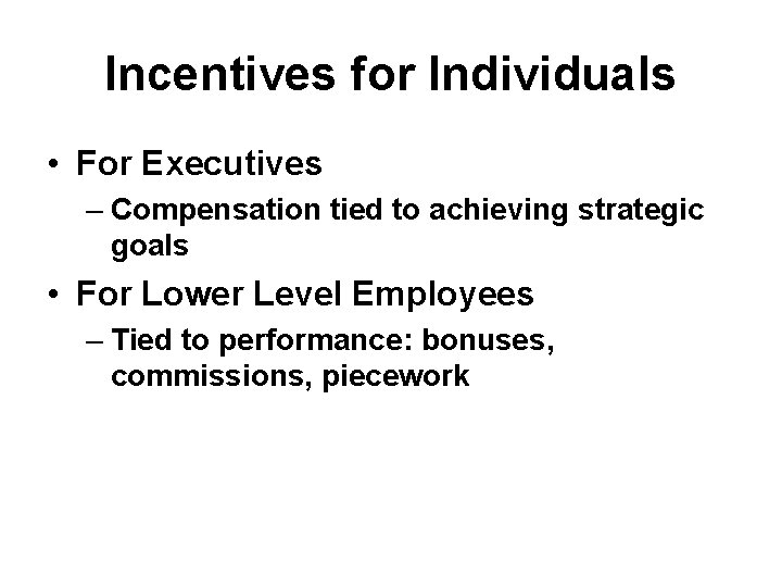 Incentives for Individuals • For Executives – Compensation tied to achieving strategic goals •