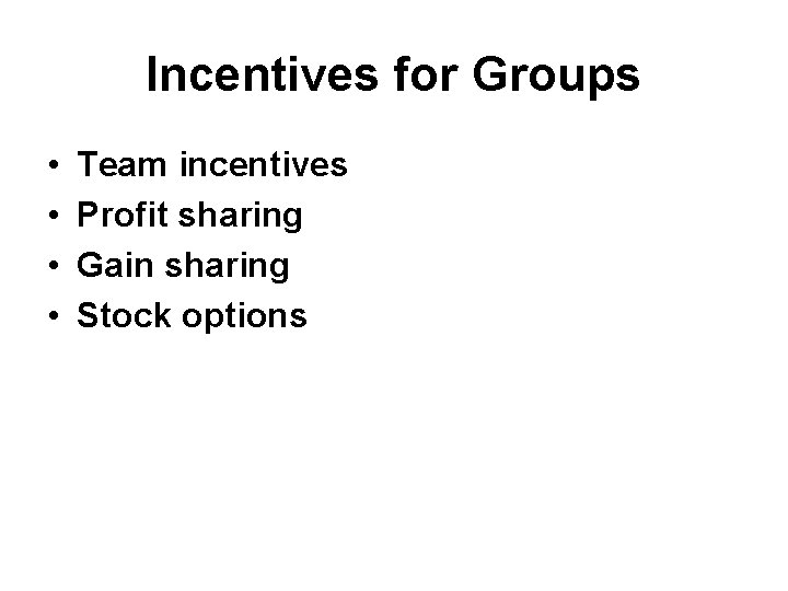 Incentives for Groups • • Team incentives Profit sharing Gain sharing Stock options 