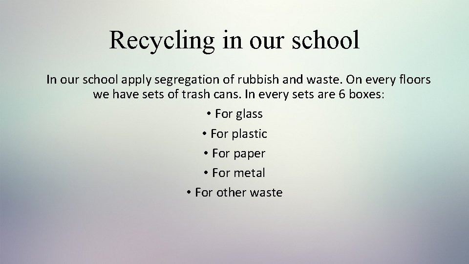 Recycling in our school In our school apply segregation of rubbish and waste. On