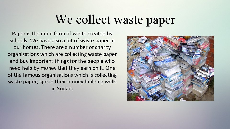 We collect waste paper Paper is the main form of waste created by schools.