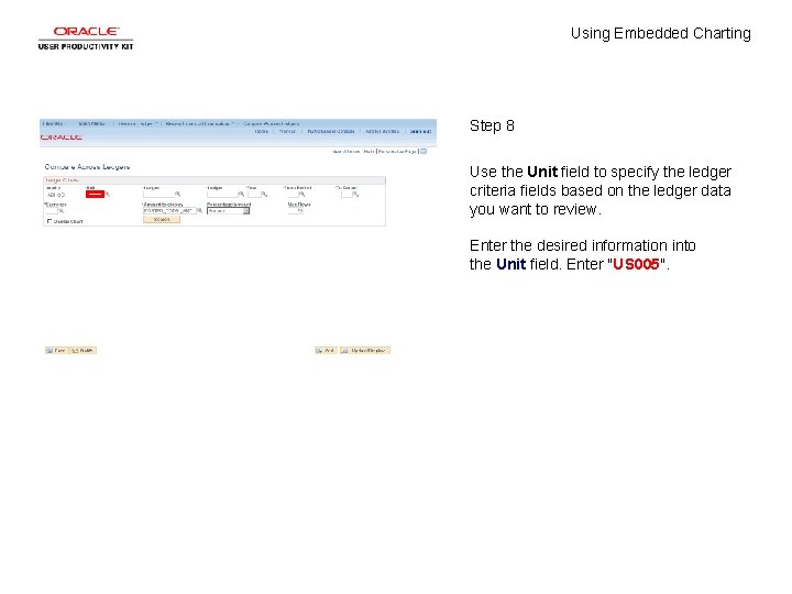 Using Embedded Charting Step 8 Use the Unit field to specify the ledger criteria