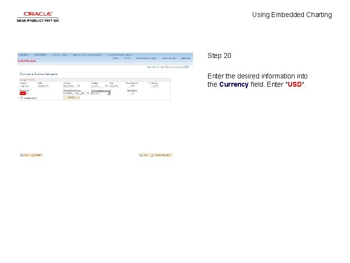 Using Embedded Charting Step 20 Enter the desired information into the Currency field. Enter