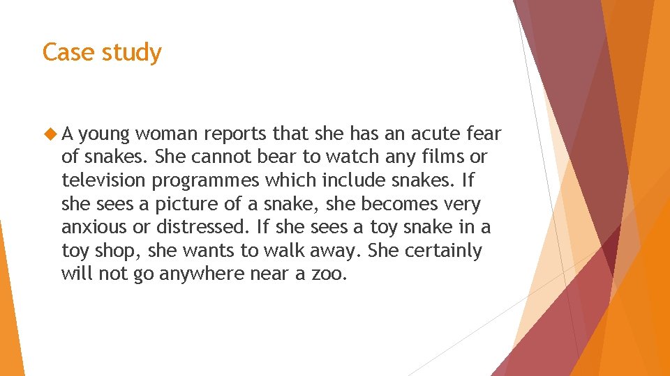 Case study A young woman reports that she has an acute fear of snakes.