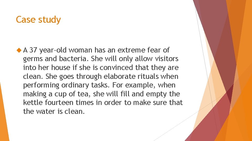 Case study A 37 year-old woman has an extreme fear of germs and bacteria.