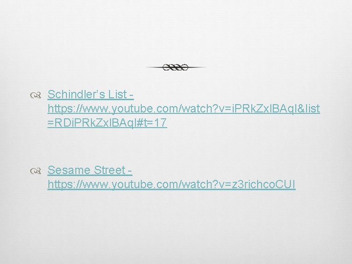  Schindler’s List https: //www. youtube. com/watch? v=i. PRk. Zxl. BAq. I&list =RDi. PRk.