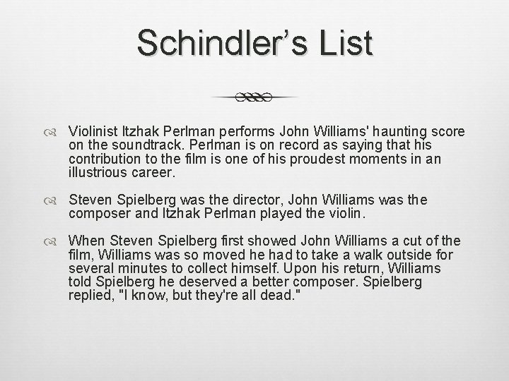 Schindler’s List Violinist Itzhak Perlman performs John Williams' haunting score on the soundtrack. Perlman