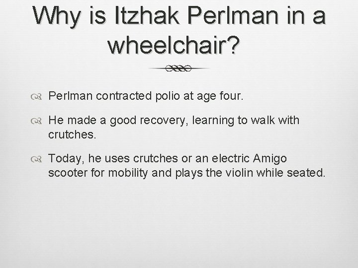 Why is Itzhak Perlman in a wheelchair? Perlman contracted polio at age four. He
