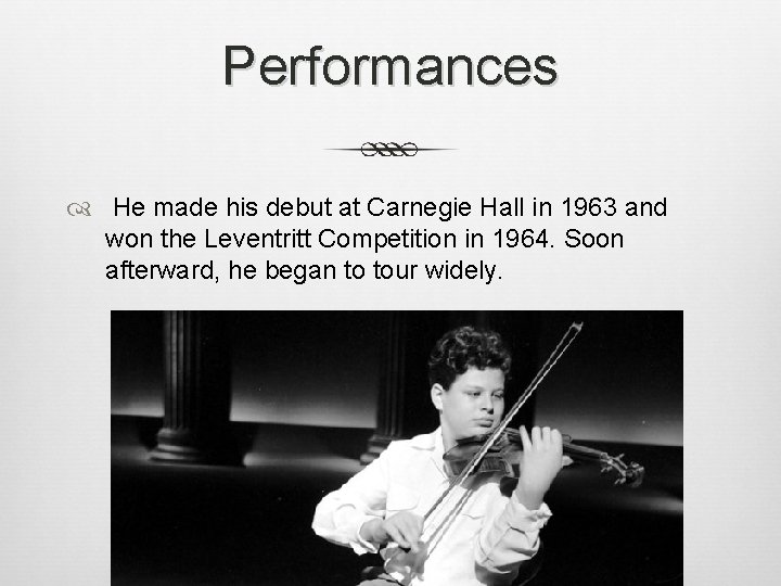 Performances He made his debut at Carnegie Hall in 1963 and won the Leventritt