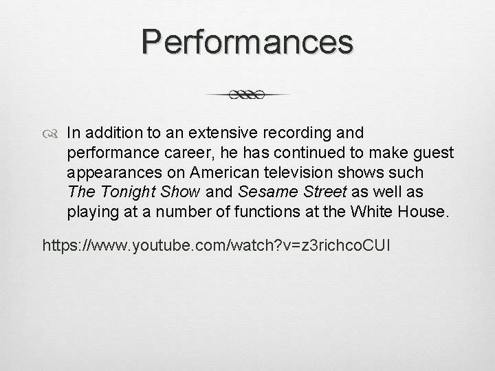 Performances In addition to an extensive recording and performance career, he has continued to