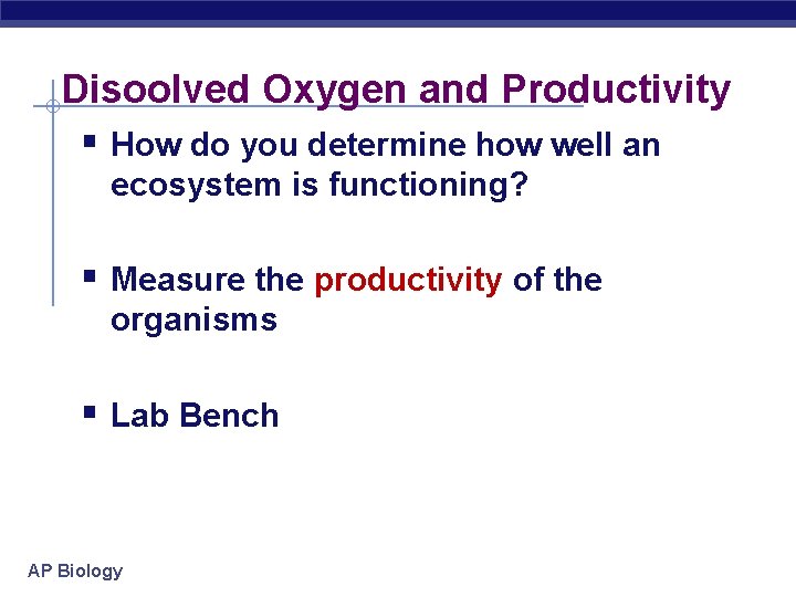 Disoolved Oxygen and Productivity § How do you determine how well an ecosystem is