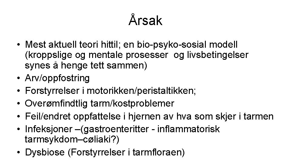 Årsak • Mest aktuell teori hittil; en bio-psyko-sosial modell (kroppslige og mentale prosesser og