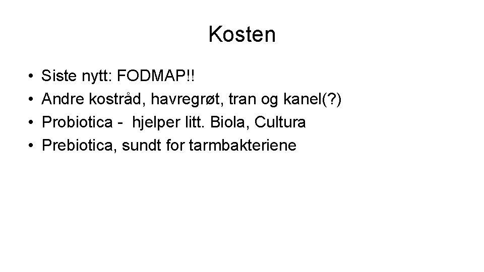 Kosten • • Siste nytt: FODMAP!! Andre kostråd, havregrøt, tran og kanel(? ) Probiotica