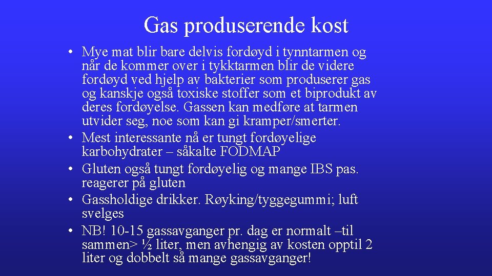 Gas produserende kost • Mye mat blir bare delvis fordøyd i tynntarmen og når