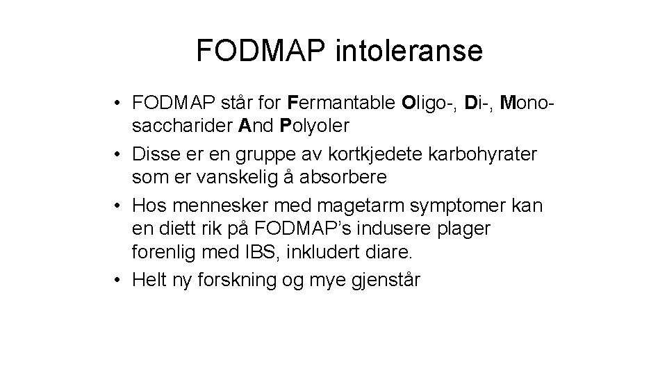 FODMAP intoleranse • FODMAP står for Fermantable Oligo-, Di-, Monosaccharider And Polyoler • Disse