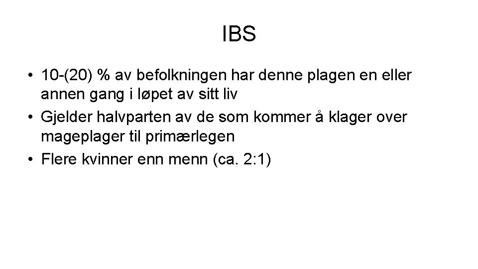 IBS • 10 -(20) % av befolkningen har denne plagen en eller annen gang