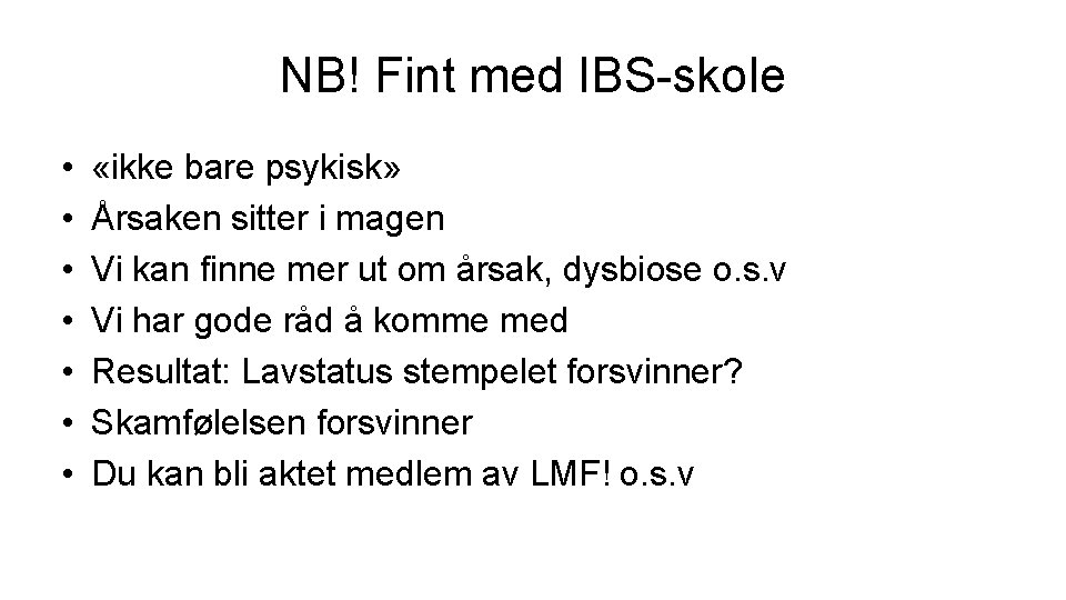 NB! Fint med IBS-skole • • «ikke bare psykisk» Årsaken sitter i magen Vi