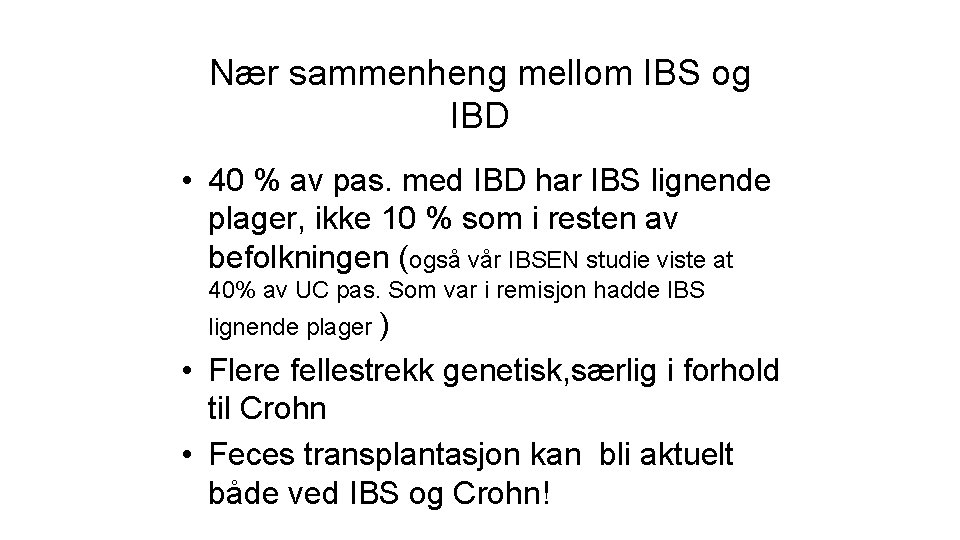 Nær sammenheng mellom IBS og IBD • 40 % av pas. med IBD har