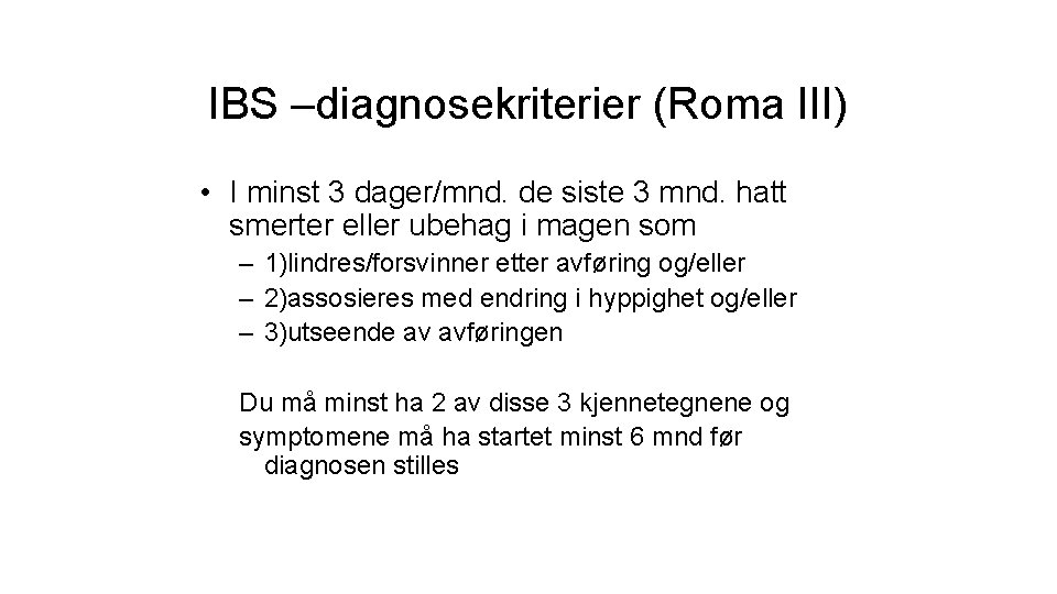 IBS –diagnosekriterier (Roma III) • I minst 3 dager/mnd. de siste 3 mnd. hatt