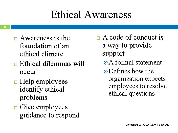 Ethical Awareness 16 Awareness is the foundation of an ethical climate Ethical dilemmas will