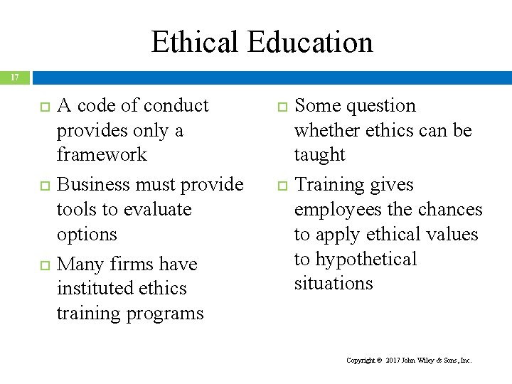 Ethical Education 17 A code of conduct provides only a framework Business must provide