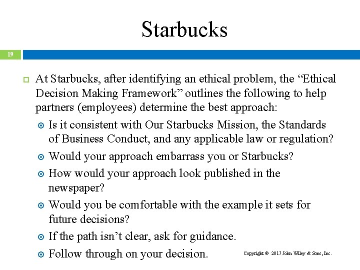 Starbucks 19 At Starbucks, after identifying an ethical problem, the “Ethical Decision Making Framework”