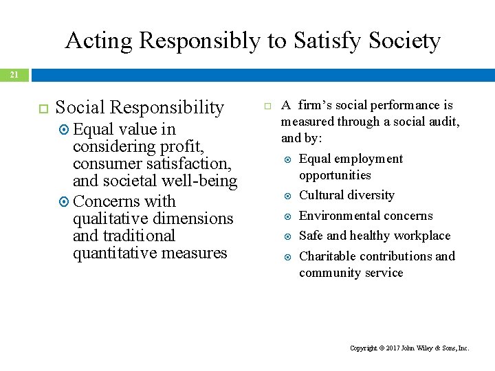 Acting Responsibly to Satisfy Society 21 Social Responsibility Equal value in considering profit, consumer