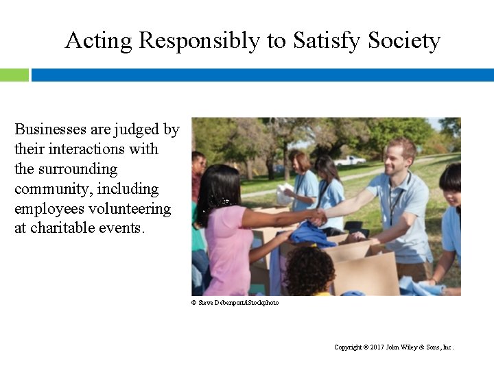 Acting Responsibly to Satisfy Society Businesses are judged by their interactions with the surrounding