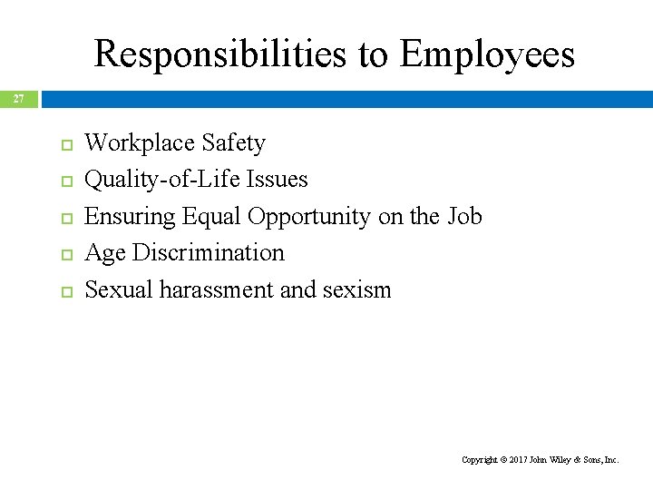 Responsibilities to Employees 27 Workplace Safety Quality-of-Life Issues Ensuring Equal Opportunity on the Job