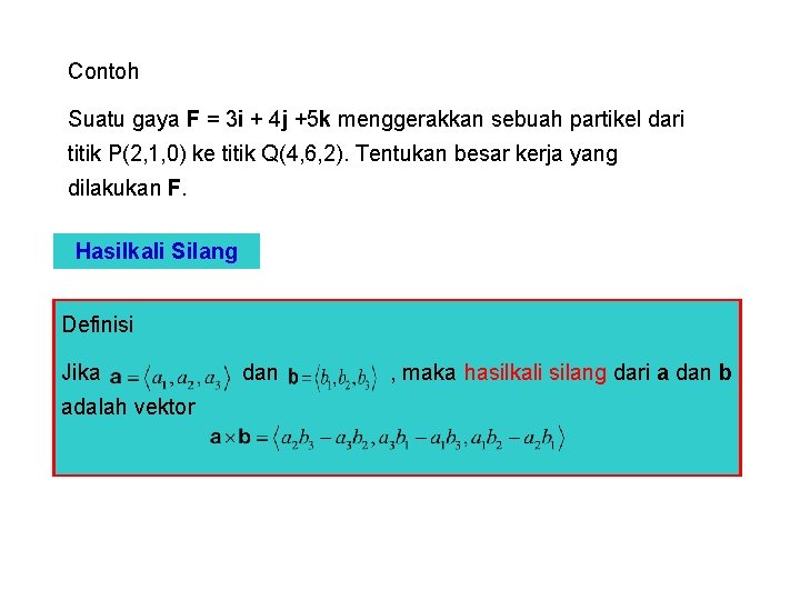 Contoh Suatu gaya F = 3 i + 4 j +5 k menggerakkan sebuah