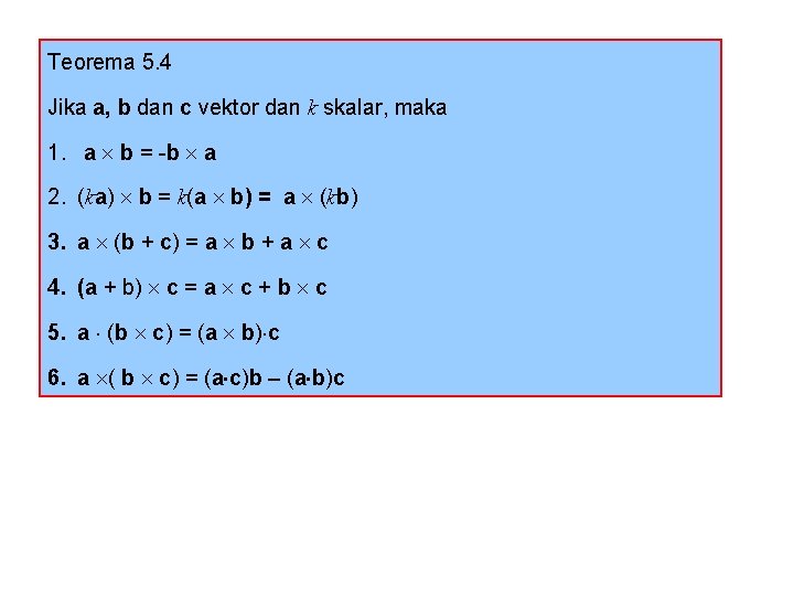 Teorema 5. 4 Jika a, b dan c vektor dan k skalar, maka 1.