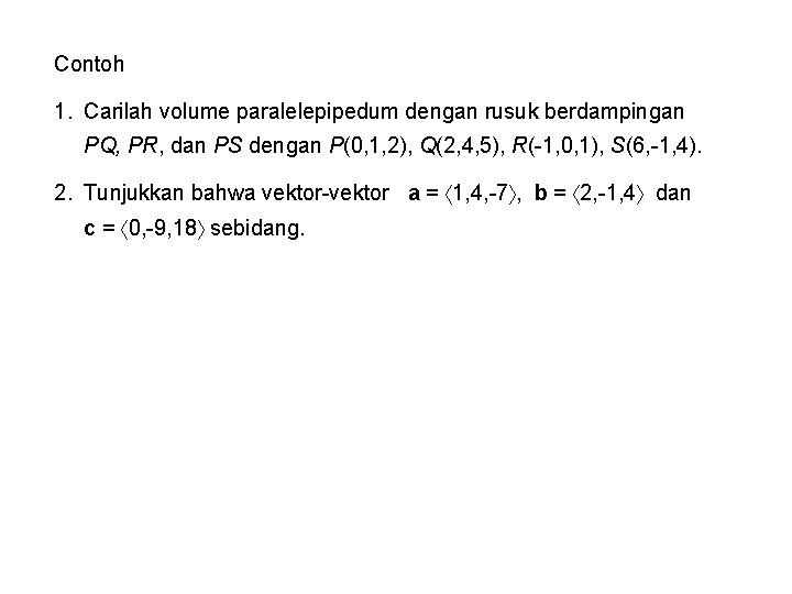 Contoh 1. Carilah volume paralelepipedum dengan rusuk berdampingan PQ, PR, dan PS dengan P(0,