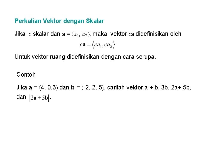 Perkalian Vektor dengan Skalar Jika c skalar dan a = a 1, a 2