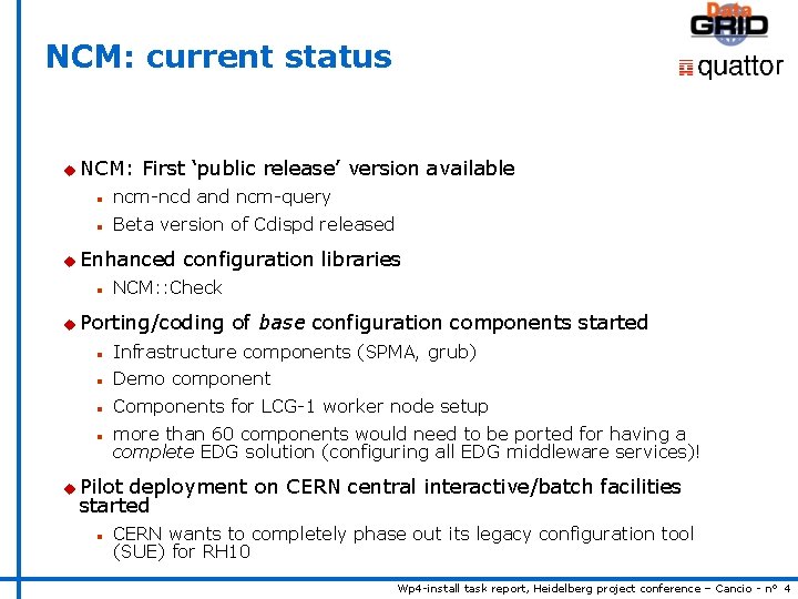 NCM: current status u NCM: First ‘public release’ version available n ncm-ncd and ncm-query