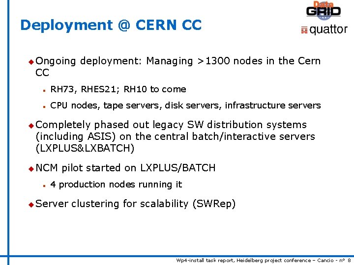 Deployment @ CERN CC u Ongoing CC deployment: Managing >1300 nodes in the Cern